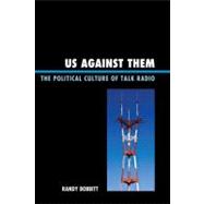 Us against Them The Political Culture of Talk Radio,9780739126394 Us against Them The Political Culture of Talk Radio,9780739126394