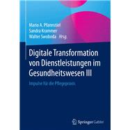 Digitale Transformation Von Dienstleistungen Im Gesundheitswesen III,9783658136413 Digitale Transformation Von Dienstleistungen Im Gesundheitswesen III,9783658136413