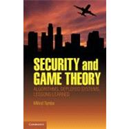 Security and Game Theory: Algorithms, Deployed Systems, Lessons Learned,9781107096424 Security and Game Theory: Algorithms, Deployed Systems, Lessons Learned,9781107096424