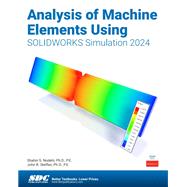 Analysis of Machine Elements Using SOLIDWORKS Simulation 2024,9781630576424 Analysis of Machine Elements Using SOLIDWORKS Simulation 2024,9781630576424