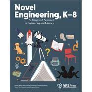 Novel Engineering, K-8 An Integrated Approach to Engineering and Literacy,9781681406428 Novel Engineering, K-8 An Integrated Approach to Engineering and Literacy,9781681406428