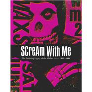 Scream With Me The Enduring Legacy of the Misfits,9781419736438 Scream With Me The Enduring Legacy of the Misfits,9781419736438