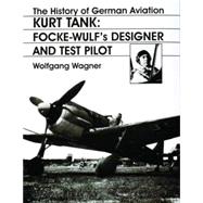 The History of German Aviation: Kurt Tank; Focke-Wulf's Designer and Test Pilot,9780764306440 The History of German Aviation: Kurt Tank; Focke-Wulf's Designer and Test Pilot,9780764306440