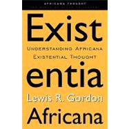Existentia Africana: Understanding Africana Existential Thought,9780415926447 Existentia Africana: Understanding Africana Existential Thought,9780415926447