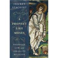 A Prophet Like Moses Prophecy, Law, and Israelite Religion,9780199336456 A Prophet Like Moses Prophecy, Law, and Israelite Religion,9780199336456