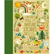 A World Full of Nature Stories 50 Folk Tales and Legends,9780711266476 A World Full of Nature Stories 50 Folk Tales and Legends,9780711266476