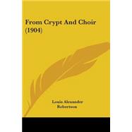 From Crypt And Choir,9780548616499 From Crypt And Choir,9780548616499