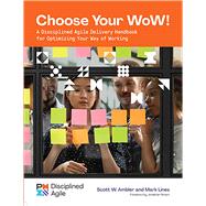 Choose your WoW A Disciplined Agile Delivery Handbook for Optimizing Your Way of Working,9781628256505 Choose your WoW A Disciplined Agile Delivery Handbook for Optimizing Your Way of Working,9781628256505