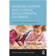 Working Memory and Clinical Developmental Disorders: Theories, Debates and Interventions,9781138236509 Working Memory and Clinical Developmental Disorders: Theories, Debates and Interventions,9781138236509