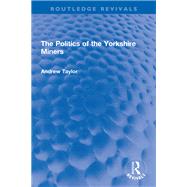 The Politics of the Yorkshire Miners,9780367756512 The Politics of the Yorkshire Miners,9780367756512