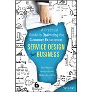 Service Design for Business: A Practical Guide to Optimizing the Customer Experience,9781119176541 Service Design for Business: A Practical Guide to Optimizing the Customer Experience,9781119176541