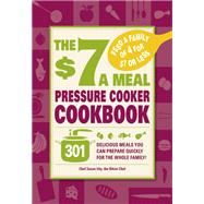 The $7 a Meal Pressure Cooker Cookbook,9781440506543 The $7 a Meal Pressure Cooker Cookbook,9781440506543