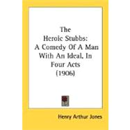 Heroic Stubbs : A Comedy of A Man with an Ideal, in Four Acts (1906),9780548786550 Heroic Stubbs : A Comedy of A Man with an Ideal, in Four Acts (1906),9780548786550