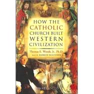 How the Catholic Church Built Western Civilization,9780786136551 How the Catholic Church Built Western Civilization,9780786136551
