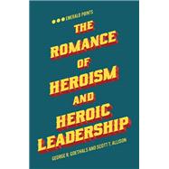 The Romance of Heroism and Heroic Leadership,9781787566552 The Romance of Heroism and Heroic Leadership,9781787566552