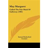 May Margaret : Called the Fair Maid of Galloway (1905),9781437136555 May Margaret : Called the Fair Maid of Galloway (1905),9781437136555