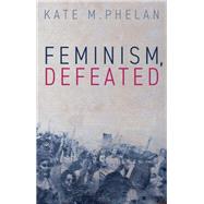 Feminism, Defeated,9781509566556 Feminism, Defeated,9781509566556