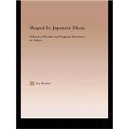 Shaped by Japanese Music : Kikuoka Hiroaki and Nagauta Shamisen in Tokyo,9780203496558 Shaped by Japanese Music : Kikuoka Hiroaki and Nagauta Shamisen in Tokyo,9780203496558
