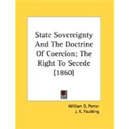 State Sovereignty And The Doctrine Of Coercion: The Right to Secede,9780548686621 State Sovereignty And The Doctrine Of Coercion: The Right to Secede,9780548686621