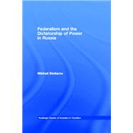 Federalism and the Dictatorship of Power in Russia: Stoliarov, Mikhail,9780700716630 Federalism and the Dictatorship of Power in Russia: Stoliarov, Mikhail,9780700716630