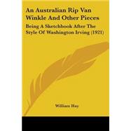Australian Rip Van Winkle and Other Pieces : Being A Sketchbook after the Style of Washington Irving (1921),9780548696637 Australian Rip Van Winkle and Other Pieces : Being A Sketchbook after the Style of Washington Irving (1921),9780548696637