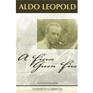 Aldo Leopold : A Fierce Green Fire,9780762736638 Aldo Leopold : A Fierce Green Fire,9780762736638