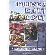 Think! Eat! Act! A Sea Shepherd Chef's Vegan Recipes,9781621066668 Think! Eat! Act! A Sea Shepherd Chef's Vegan Recipes,9781621066668