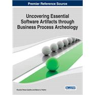 Uncovering Essential Software Artifacts Through Business Process Archeology,9781466646674 Uncovering Essential Software Artifacts Through Business Process Archeology,9781466646674