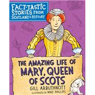 The Amazing Life of Mary, Queen of Scots,9781782506683 The Amazing Life of Mary, Queen of Scots,9781782506683