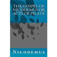 The Gospel of Nicodemus or Acts of Pilate,9781450556729 The Gospel of Nicodemus or Acts of Pilate,9781450556729