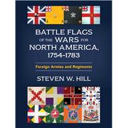 Battle Flags of the Wars for North America, 1754–1783,9780811776738 Battle Flags of the Wars for North America, 1754–1783,9780811776738