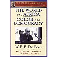 The World and Africa and Color and Democracy (The Oxford W. E. B. Du Bois),9780199386741 The World and Africa and Color and Democracy (The Oxford W. E. B. Du Bois),9780199386741