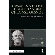Towards a Deeper Understanding of Consciousness,9781315516745 Towards a Deeper Understanding of Consciousness,9781315516745