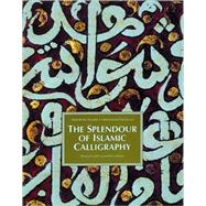 Splendor Islamic Calligraphy Cl,9780500016756 Splendor Islamic Calligraphy Cl,9780500016756