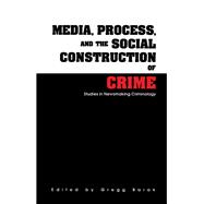 Media, Process, and the Social Construction of Crime,9780203726761 Media, Process, and the Social Construction of Crime,9780203726761