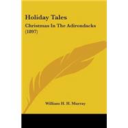 Holiday Tales : Christmas in the Adirondacks (1897),9780548676776 Holiday Tales : Christmas in the Adirondacks (1897),9780548676776