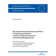 Das zivilprozessuale Revisionsverfahren im Spannungsverhaeltnis zwischen Dispositionsmaxime und Entscheidungsinteresse,9783631736777 Das zivilprozessuale Revisionsverfahren im Spannungsverhaeltnis zwischen Dispositionsmaxime und Entscheidungsinteresse,9783631736777
