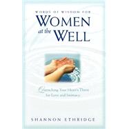 Words of Wisdom for Women at the Well : Quenching Your Heart's Thirst for Love and Intimacy,9781553066781 Words of Wisdom for Women at the Well : Quenching Your Heart's Thirst for Love and Intimacy,9781553066781