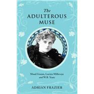 The Adulterous Muse Maude Gonne, Lucien Millevoye and W.B. Yeats,9781843516781 The Adulterous Muse Maude Gonne, Lucien Millevoye and W.B. Yeats,9781843516781