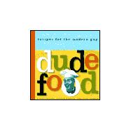 Dude Food Recipes for the Modern Guy,9780811816793 Dude Food Recipes for the Modern Guy,9780811816793