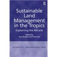 Sustainable Land Management in the Tropics: Explaining the Miracle,9781138266810 Sustainable Land Management in the Tropics: Explaining the Miracle,9781138266810
