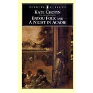 Bayou Folk and A Night in Acadie : And a Night in Acadie,9780140436815 Bayou Folk and A Night in Acadie : And a Night in Acadie,9780140436815