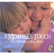 A Mother's Touch: The Difference a Mom Makes,9781887656825 A Mother's Touch: The Difference a Mom Makes,9781887656825