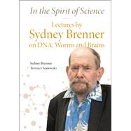 In the Spirit of Science: Lectures by Sydney Brenner on DNA, Worms and Brains,9789811206832 In the Spirit of Science: Lectures by Sydney Brenner on DNA, Worms and Brains,9789811206832