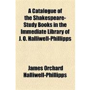 A Catalogue of the Shakespeare-study Books in the Immediate Library of J. O. Halliwell-phillipps,9781153956840 A Catalogue of the Shakespeare-study Books in the Immediate Library of J. O. Halliwell-phillipps,9781153956840