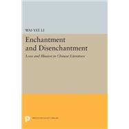 Enchantment and Disenchantment : Love and Illusion in Chinese Literature,9780691056845 Enchantment and Disenchantment : Love and Illusion in Chinese Literature,9780691056845