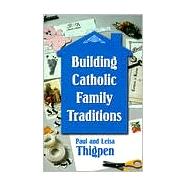 Building Catholic Family Traditions,9780879736866 Building Catholic Family Traditions,9780879736866