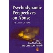 Psychodynamic Perspectives on Abuse: The Cost of Fear,9781853026867 Psychodynamic Perspectives on Abuse: The Cost of Fear,9781853026867
