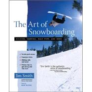 The Art of Snowboarding Kickers, Carving, Half-Pipe, and More,9780071456883 The Art of Snowboarding Kickers, Carving, Half-Pipe, and More,9780071456883