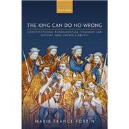 The King Can Do No Wrong Constitutional Fundamentals, Common Law History, and Crown Liability,9780198886914 The King Can Do No Wrong Constitutional Fundamentals, Common Law History, and Crown Liability,9780198886914